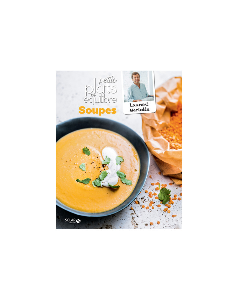 Soupes - Petits plats en équilibre - Laurent Mariotte - SOLAR