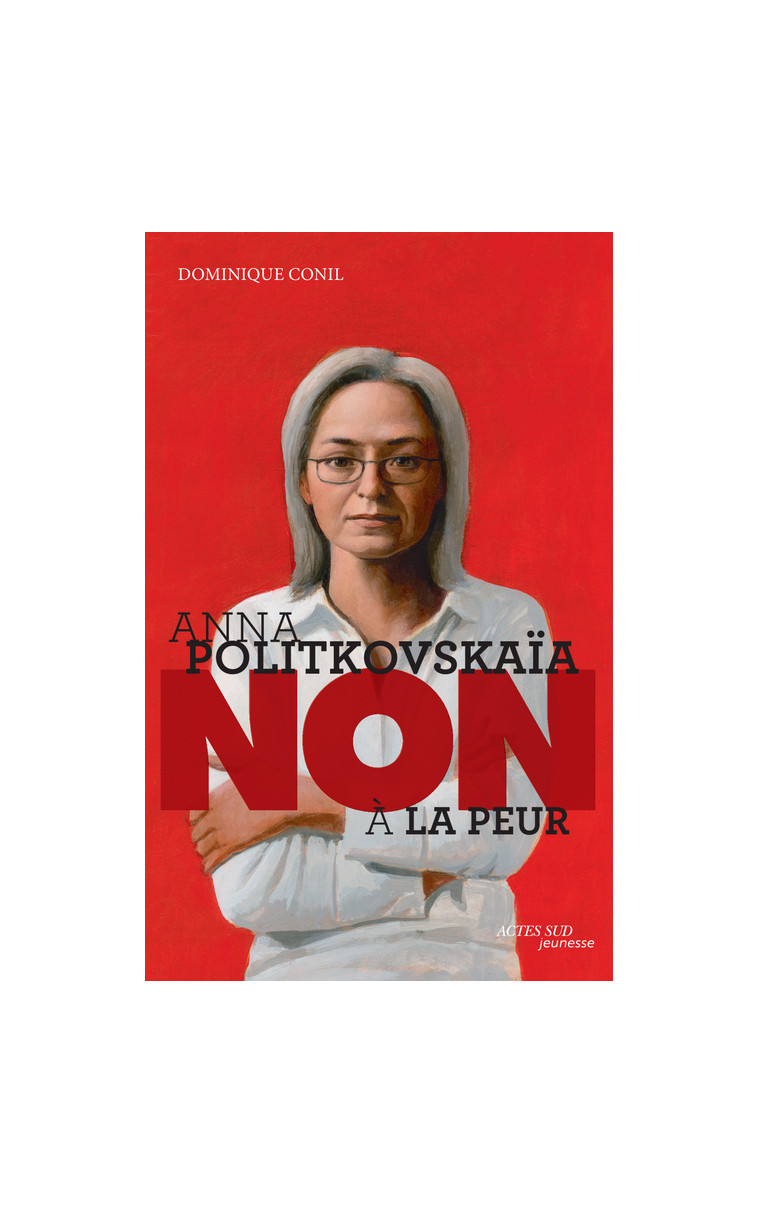 Anna Politkovskaïa : "Non à la peur" - Dominique Conil, Murielle Szac - ACTES SUD