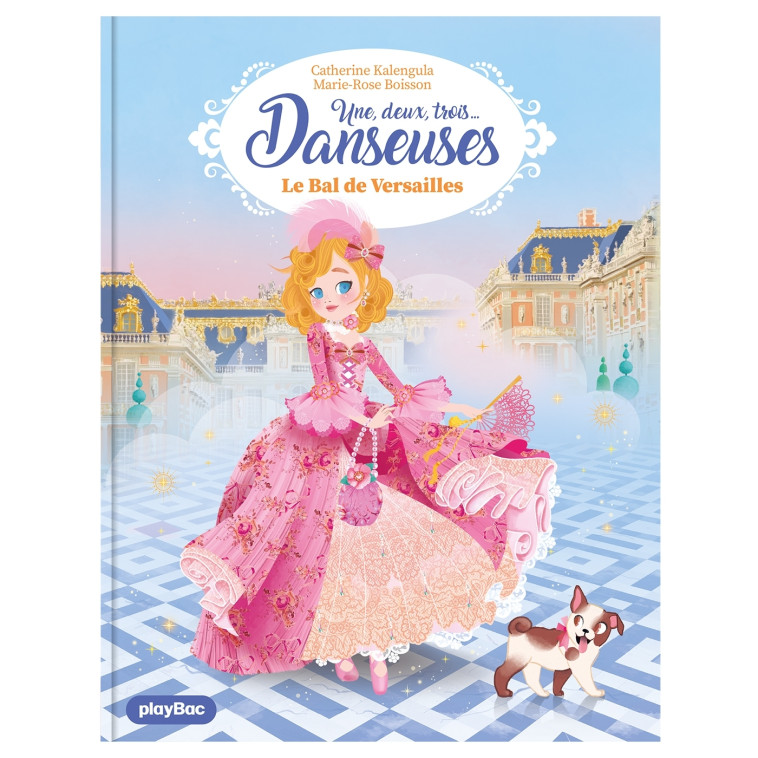 Une, deux, trois Danseuses - Le bal de Versailles - Tome 13 - Marie-Rose Boisson, Catherine Kalengula - PLAY BAC