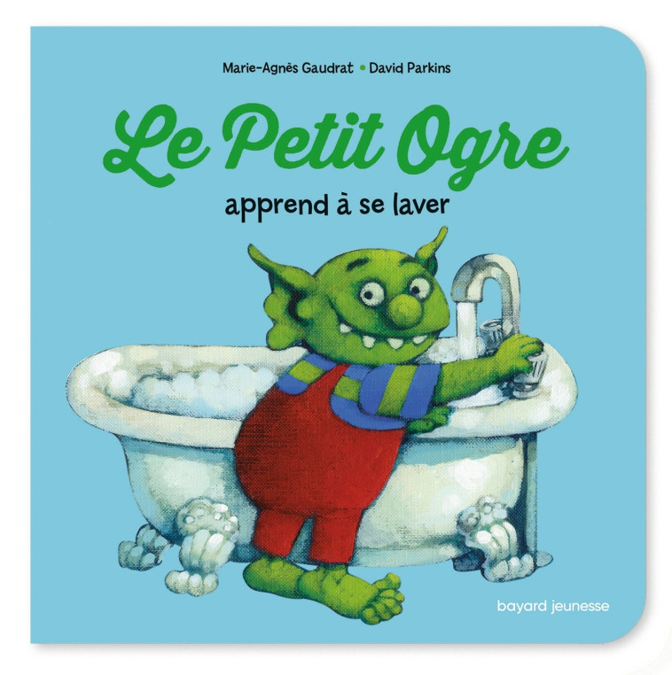 Le Petit Ogre apprend à se laver - Marie-Agnès Gaudrat, David Parkins - BAYARD JEUNESSE