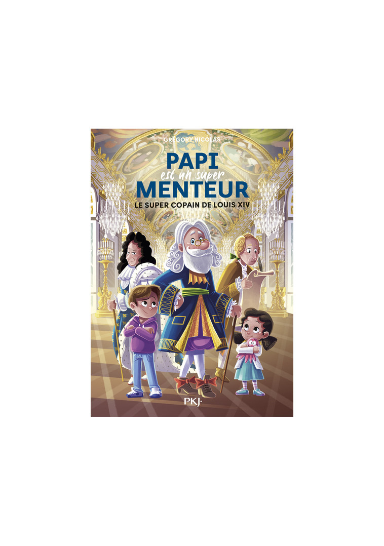 Papi est un super menteur - Tome 1 Le super copain de Louis XIV - Grégory Nicolas - POCKET JEUNESSE