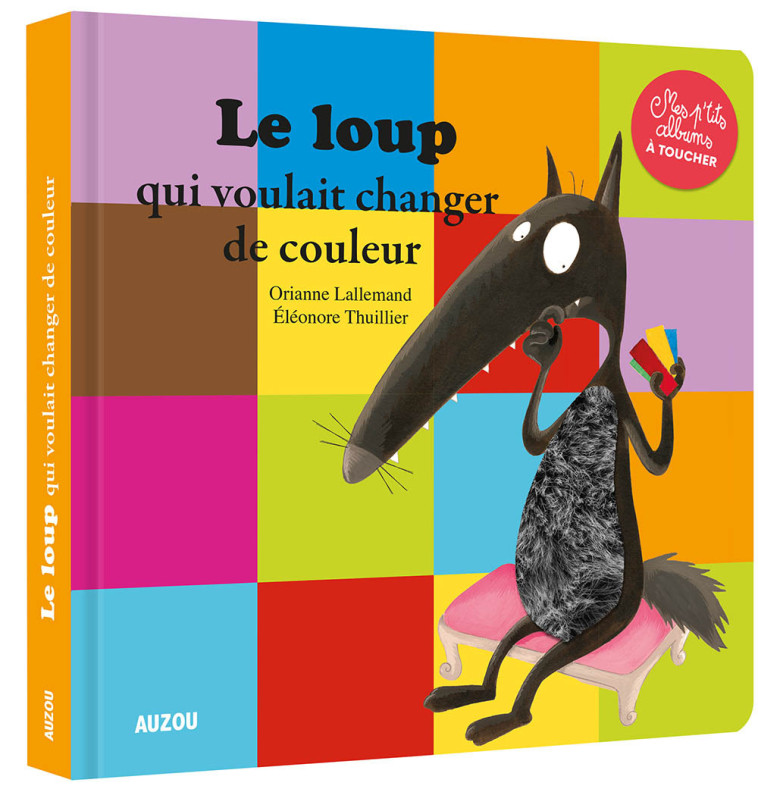 LE LOUP QUI VOULAIT CHANGER DE COULEUR - MES P'TITS ALBUMS À TOUCHER - Orianne Lallemand, Éléonore THUILLIER - AUZOU