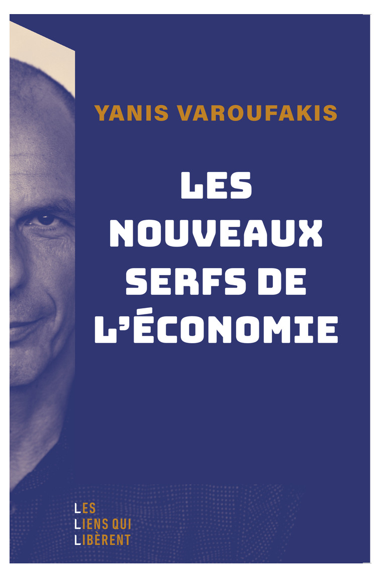 Les nouveaux serfs de l'économie -  VAROUFAKIS YANIS/ISERTE MORGANE, Yanis Varoufakis, Morgane Iserte, Yanis Varoufakis, Morgane Iserte - LIENS LIBERENT