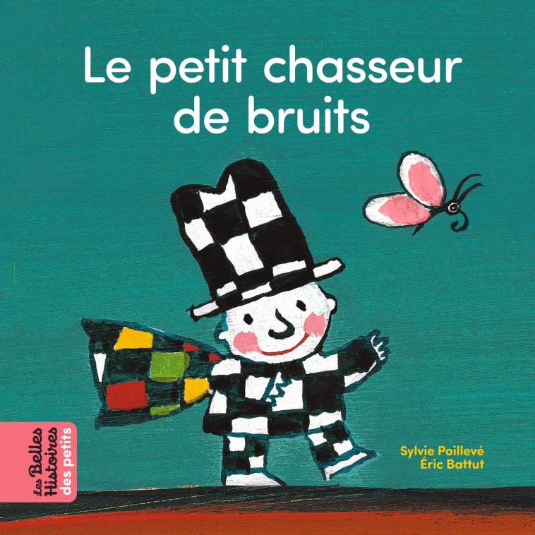 Le petit chasseur de bruits - Éric Battut, Sylvie Poillève, Sylvie Poilevé - BAYARD JEUNESSE