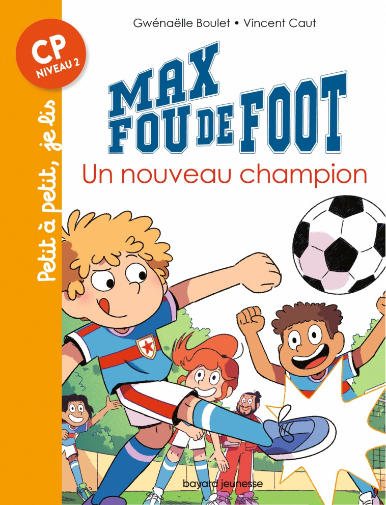 Max fou de foot, Tome 08 - Gwénaëlle Boulet, Vincent Caut - BAYARD JEUNESSE