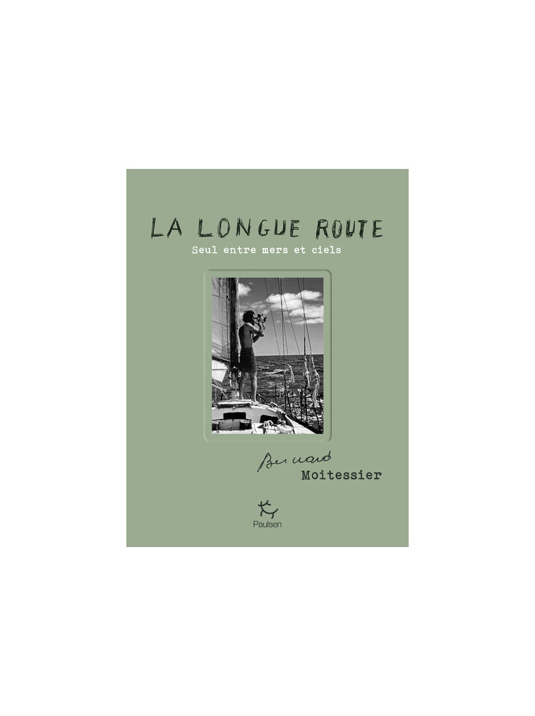 La Longue Route - Seul entre mers et ciels - Bernard Moitessier, Gérard Janichon, Olivier Le Carrer - PAULSEN