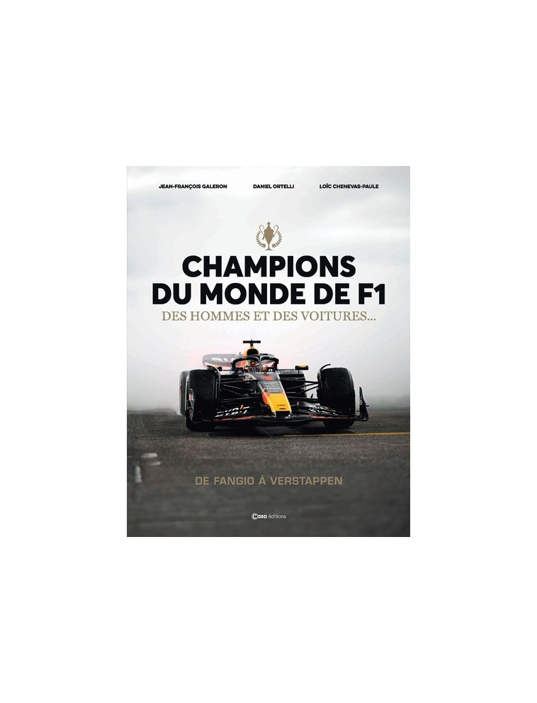 Champions du Monde de F1 - Des hommes et des voitures ... De Fangio à Verstapppen - Daniel Ortelli, Jean-François Galeron, Loïc Chenevas-Paule - CASA