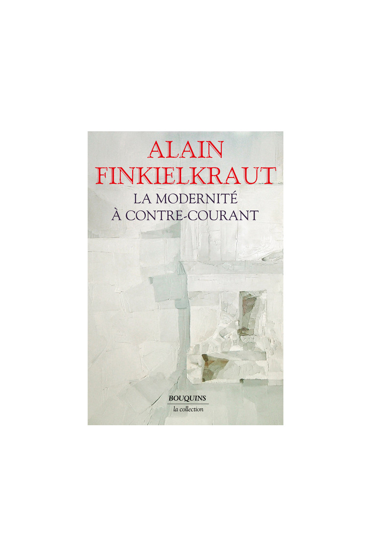 La Modernité à contre-courant - Alain Finkielkraut - BOUQUINS