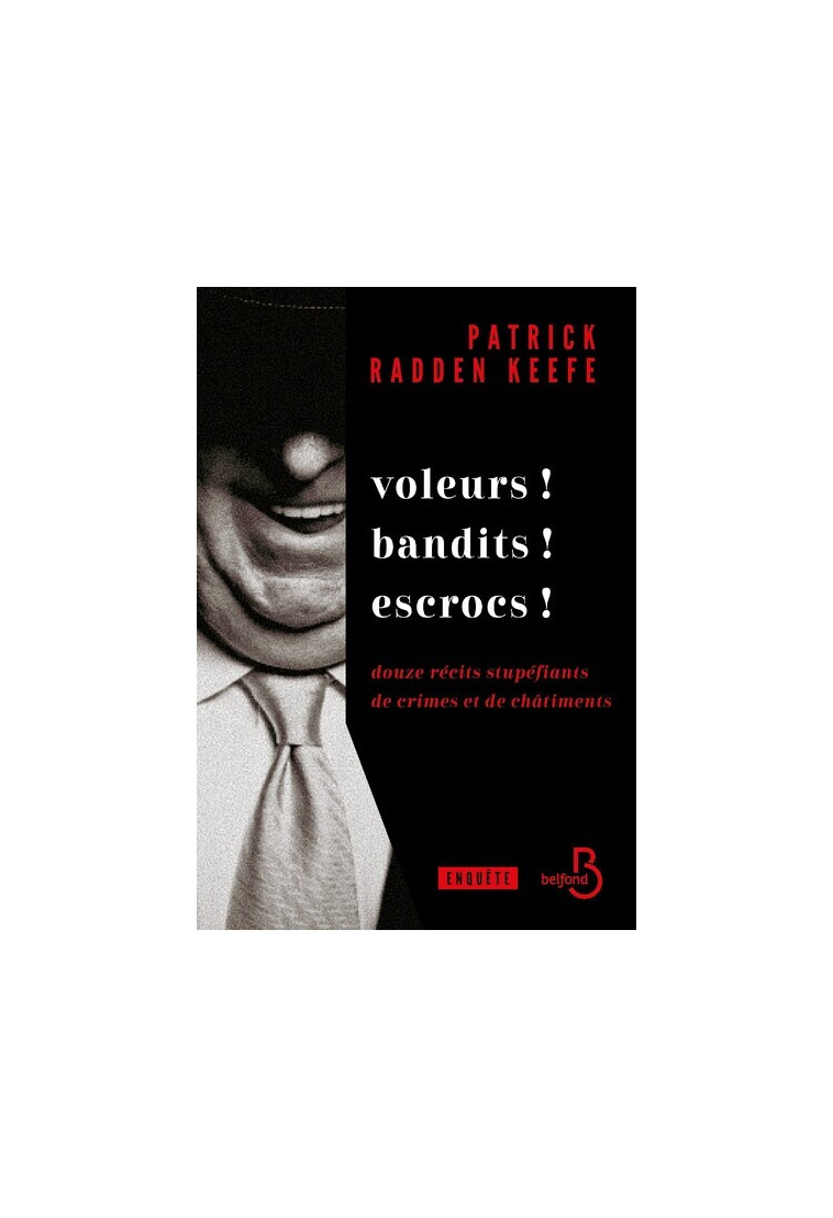 Voleurs ! Bandits ! Escrocs ! - Douze récits stupéfiants de crimes et de châtiments - Patrick Radden Keefe, Claire-Marie Clévy, Patrick Radden Keefe - BELFOND