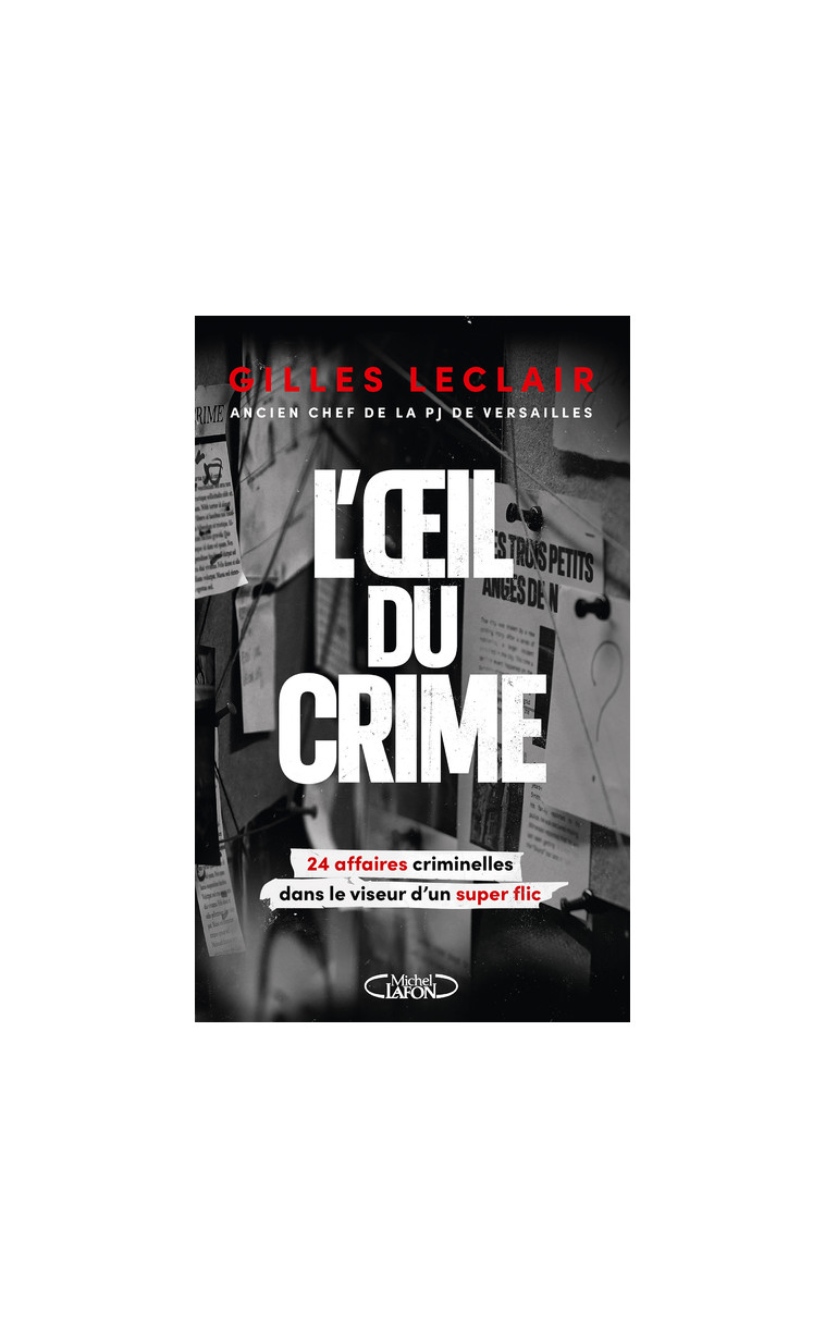 L'oeil du crime - 24 affaires criminelles dans le viseur d'un super flic - Gilles Leclair, Olivier Marchal - MICHEL LAFON