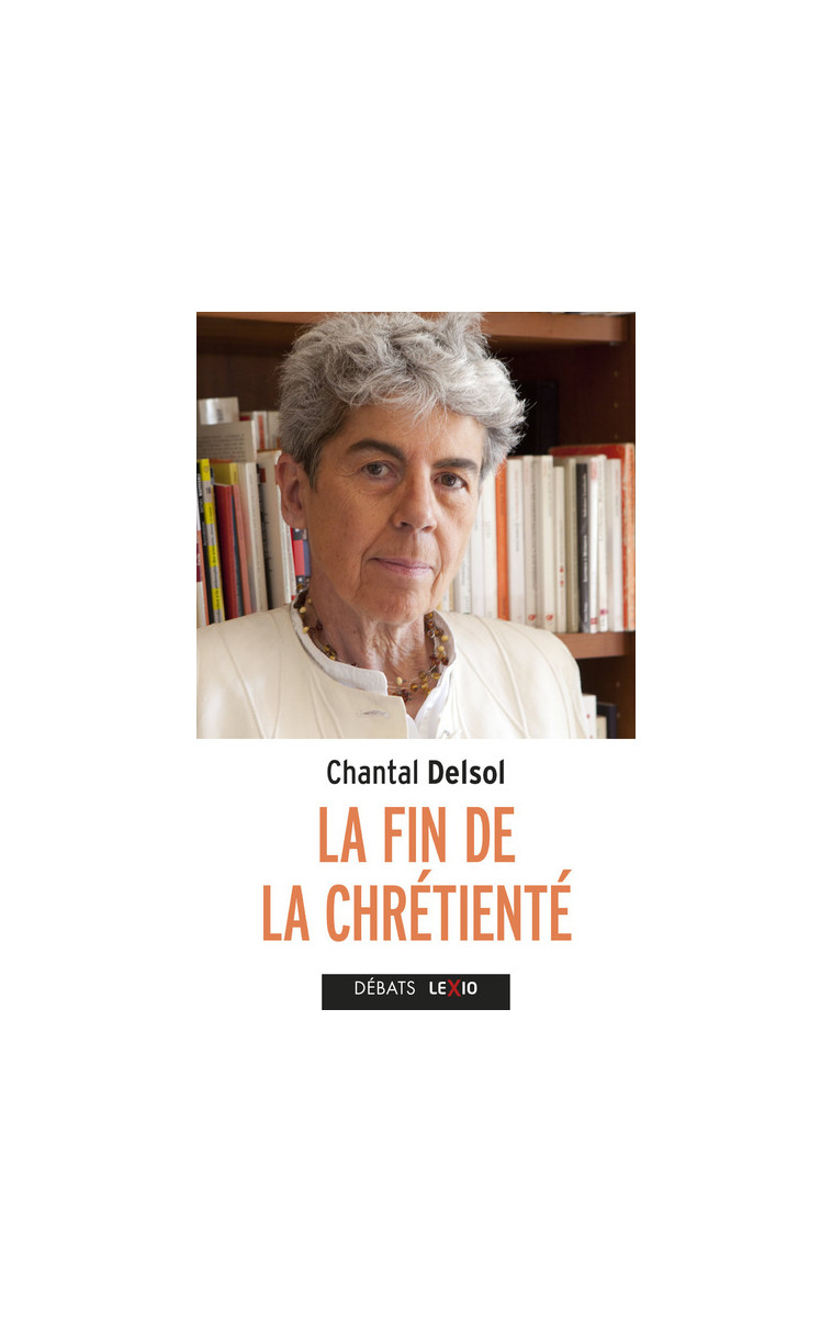 LA FIN DE LA CHRETIENTE - Chantal Delsol,  DELSOL CHANTAL - CERF