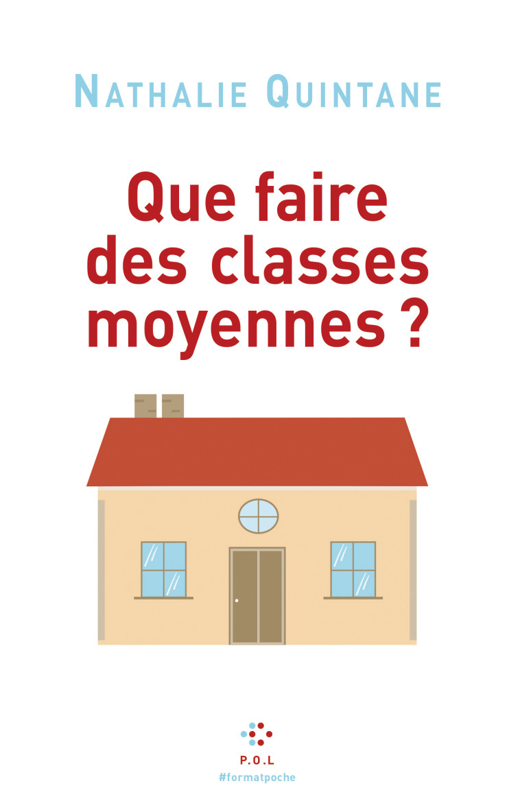 Que faire des classes moyennes ? - Nathalie Quintane - POL