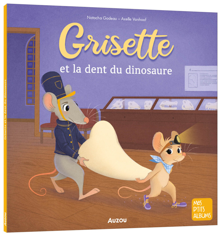 GRISETTE ET LA DENT DU DINOSAURE - Natacha Godeau, Axelle Vanhoof - AUZOU