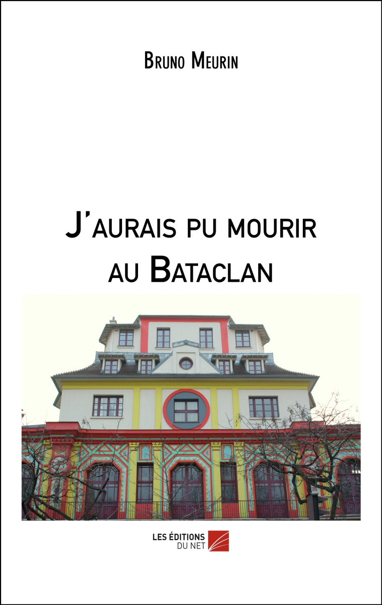 J'aurais pu mourir au Bataclan - Bruno Meurin - DU NET