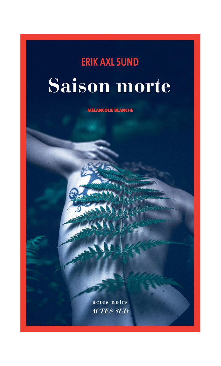 Saison morte - Erik Axl Sund., Erik Axl Sund, Rémi Cassaigne - ACTES SUD