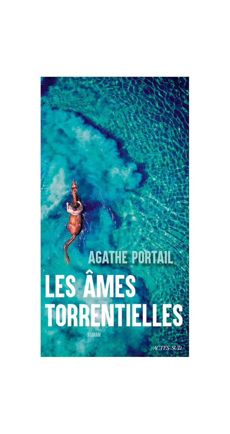 Les Âmes torrentielles - Agathe Portail - ACTES SUD