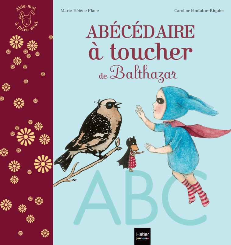 L'abécédaire à toucher de Balthazar - Pédagogie Montessori - Marie-Hélène Place, Caroline Fontaine-Riquier - HATIER JEUNESSE