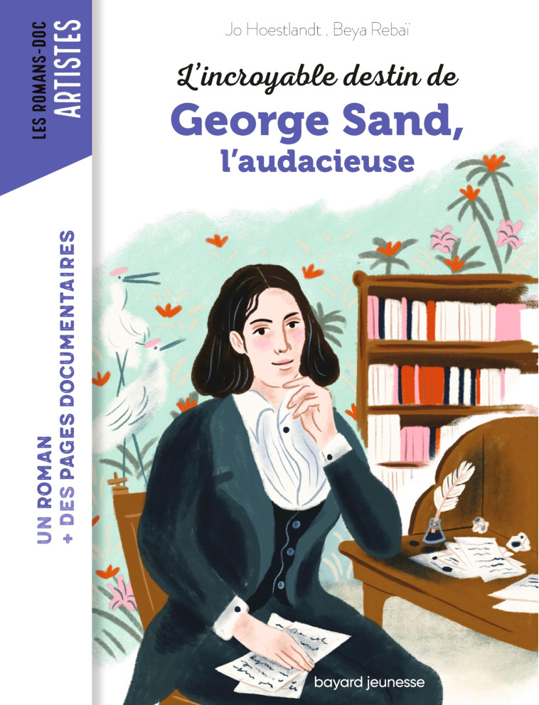 L'incroyable destin de George Sand, l'audace et la passion - JO DOMINIQUE HOESTLANDT, Rebaï Beya, Jo Hoestlandt - BAYARD JEUNESSE