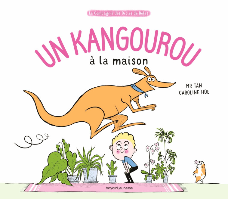 Un kangourou à la maison - M. TAN M. TAN, Caroline Hüe, Mr Tan Mr Tan,  Mr tan - BAYARD JEUNESSE