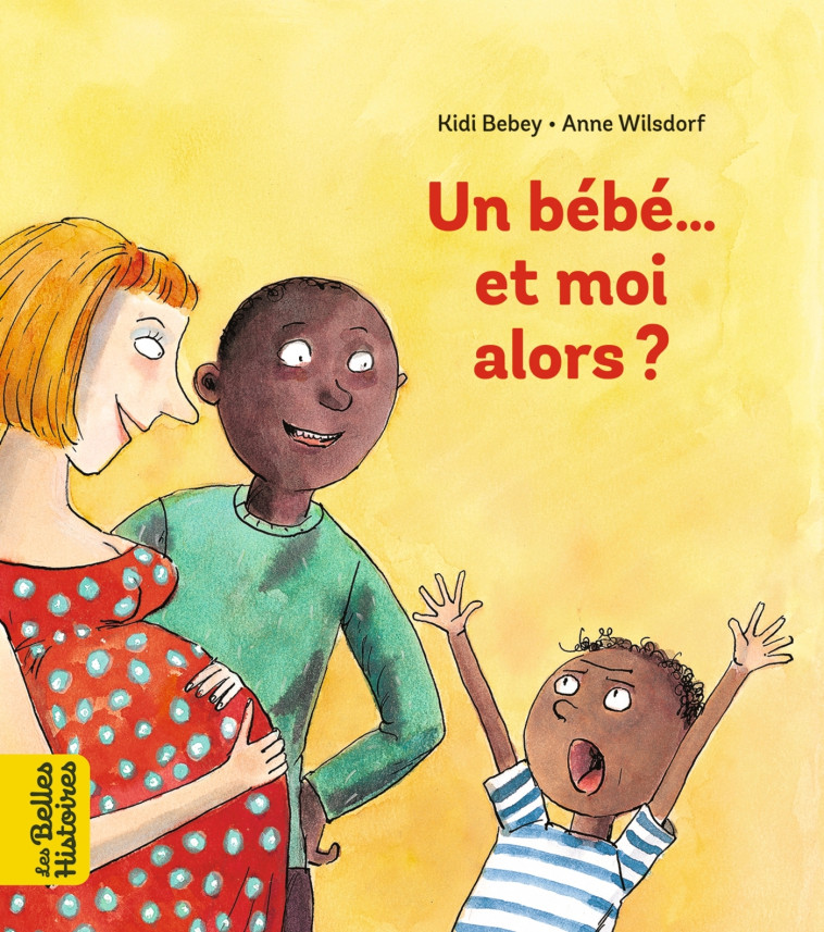 Un bébé... Et moi alors ? - Anne Wilsdorf, Christiane Kidi Etonde Bebey - BAYARD JEUNESSE