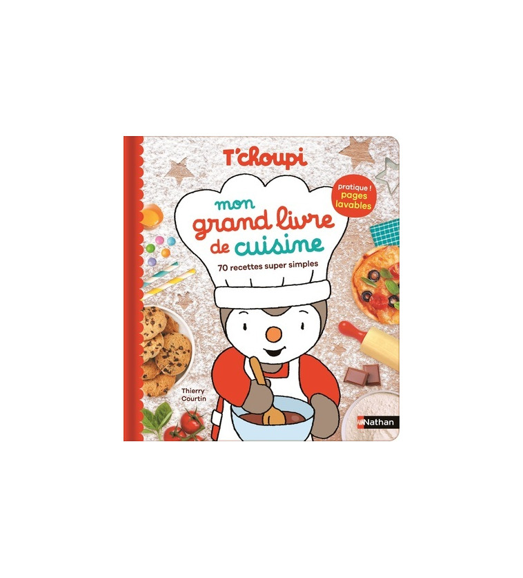 T'choupi Mon grand livre de cuisine - 70 recettes super simples - Thierry Courtin - NATHAN