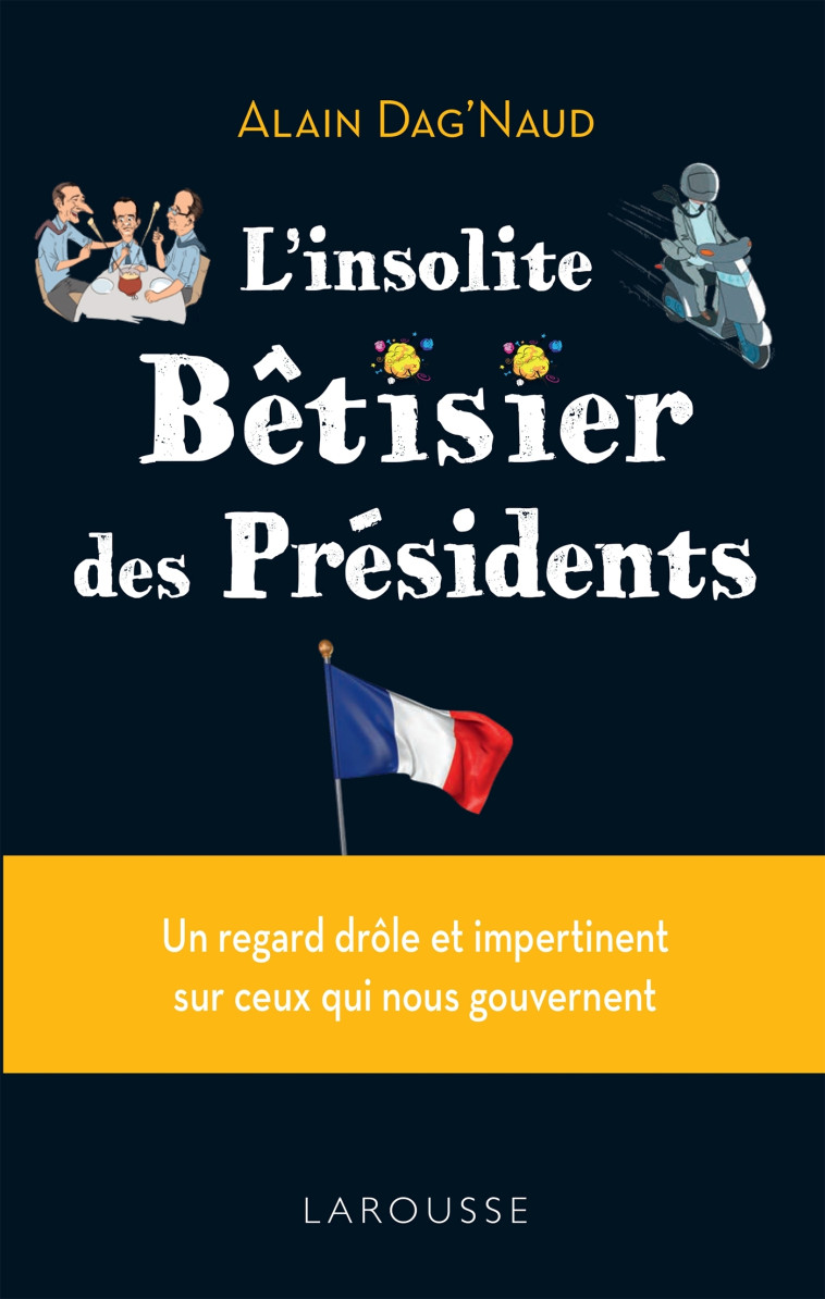 L'INSOLITE BETISIER DES PRESIDENTS - Alain Dag'Naud - LAROUSSE