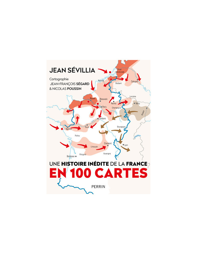 Une Histoire inédite de la France en 100 cartes - Jean Sévillia - PERRIN