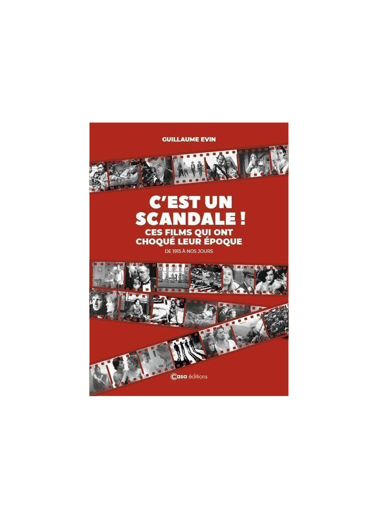 C'est un scandale - Ces films qui ont choqué leur époque - De 1915 à nos jours - Guillaume Evin - CASA