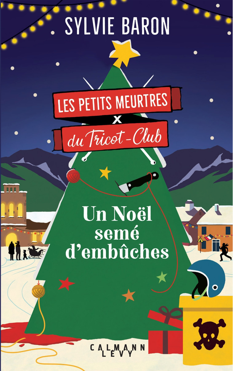 Les Petits Meurtres du Tricot-Club, tome 3 - Un Noël semé d'embûches - Sylvie Baron - CALMANN-LEVY