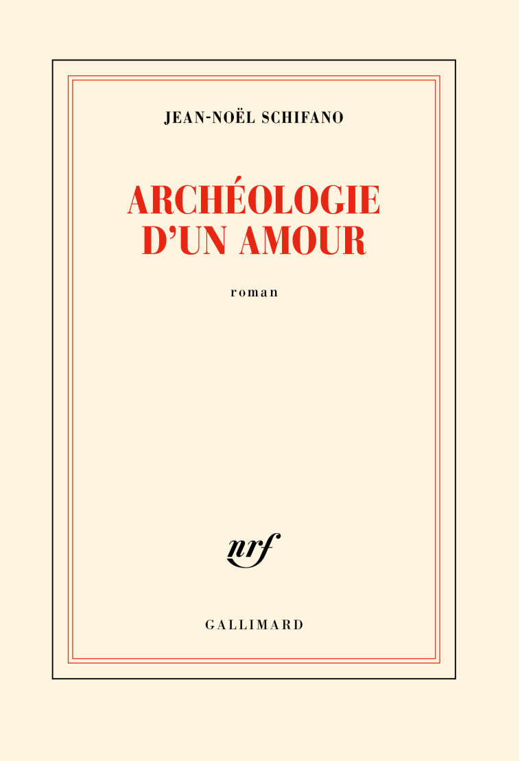 Archéologie d'un amour - Jean-Noël Schifano - GALLIMARD