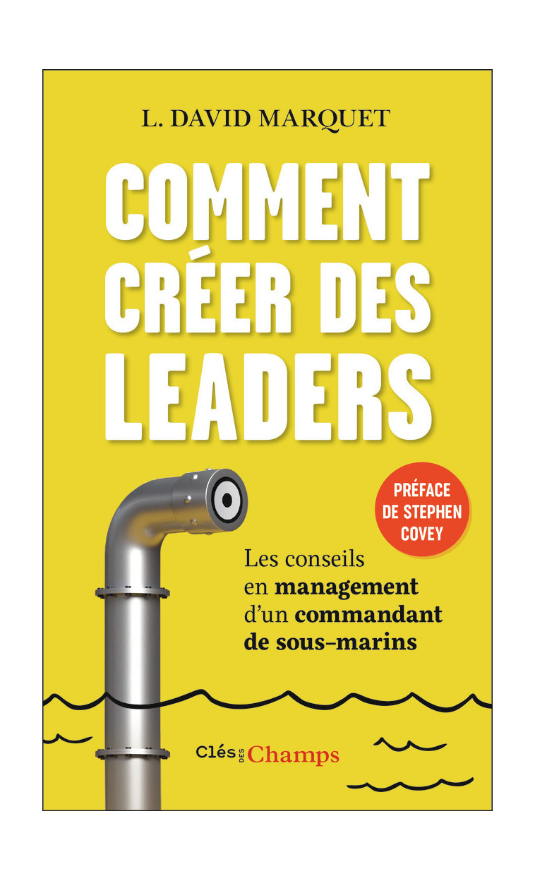 Comment créer des leaders - David Marquet, Stephen R. Covey, Jocelyne Roy - FLAMMARION