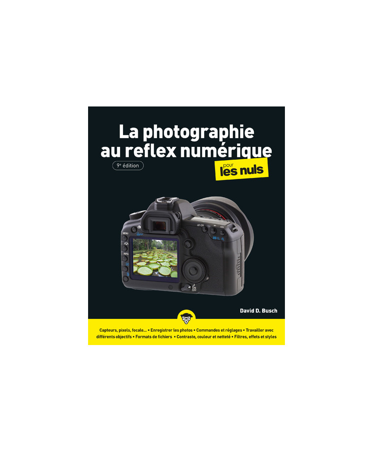 La Photographie au reflex numérique pour les Nuls 9e édition - David D. Busch, Philip Escartin, Jean-Pierre Cano - POUR LES NULS