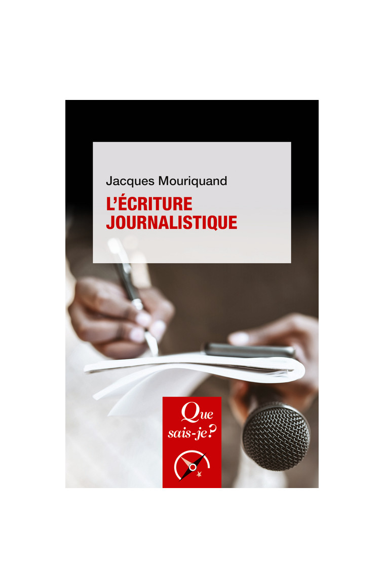 L'Écriture journalistique - Jacques Mouriquand - QUE SAIS JE