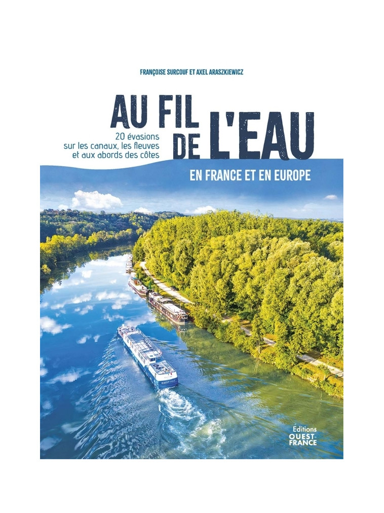 Au fil de l'eau en France et en Europe - 20 évasions - Axel Araszkiewicz, Françoise Surcouf - OUEST FRANCE