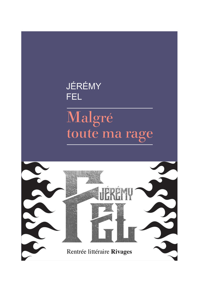 Malgré toute ma rage - Jeremy Fel - RIVAGES