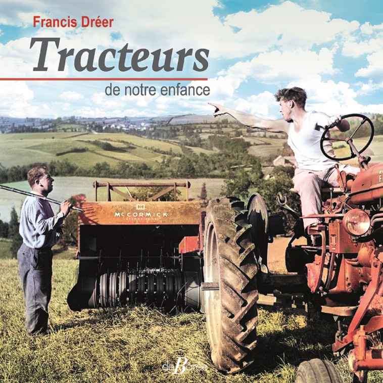 Tracteurs de notre enfance - Francis Dreer - DE BOREE