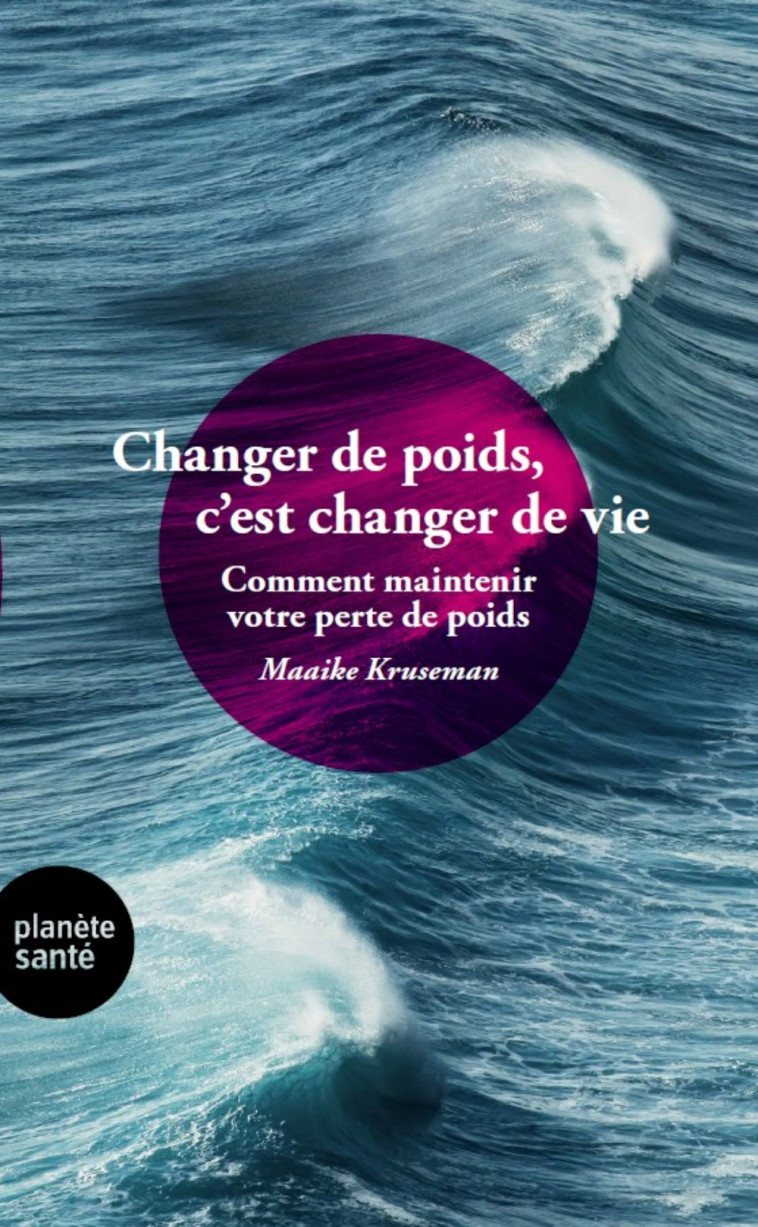 CHANGER DE POIDS, C'EST CHANGER DE VIE -  KRUSEMAN MAAIKE - PLANETE SANTE