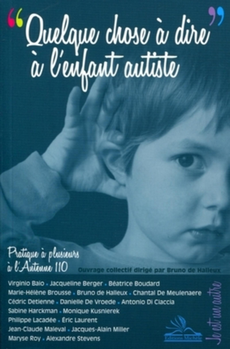 Quelque chose à dire à l'enfant autiste - Jacques-Alain Miller, Éric Laurent, Virginio Baio - MICHELE