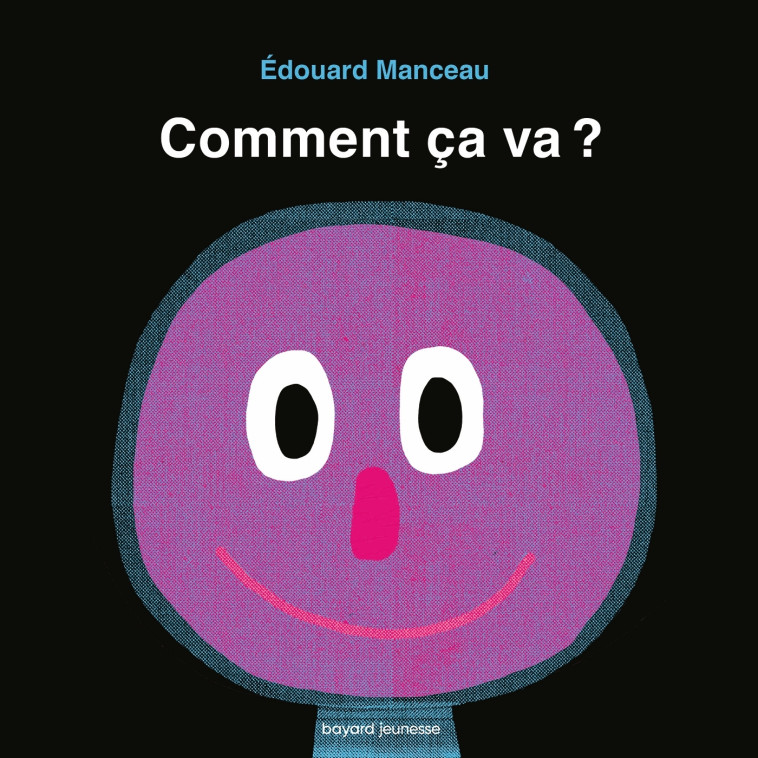 Comment ça va ? - Edouard Manceau, Edouard Manceau Edouard Manceau - BAYARD JEUNESSE