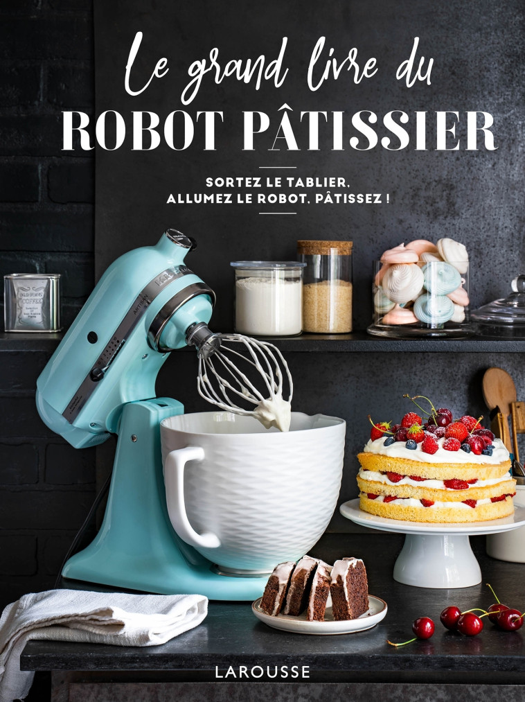 LE GRAND LIVRE DU ROBOT PÂTISSIER - Mélanie Martin - LAROUSSE