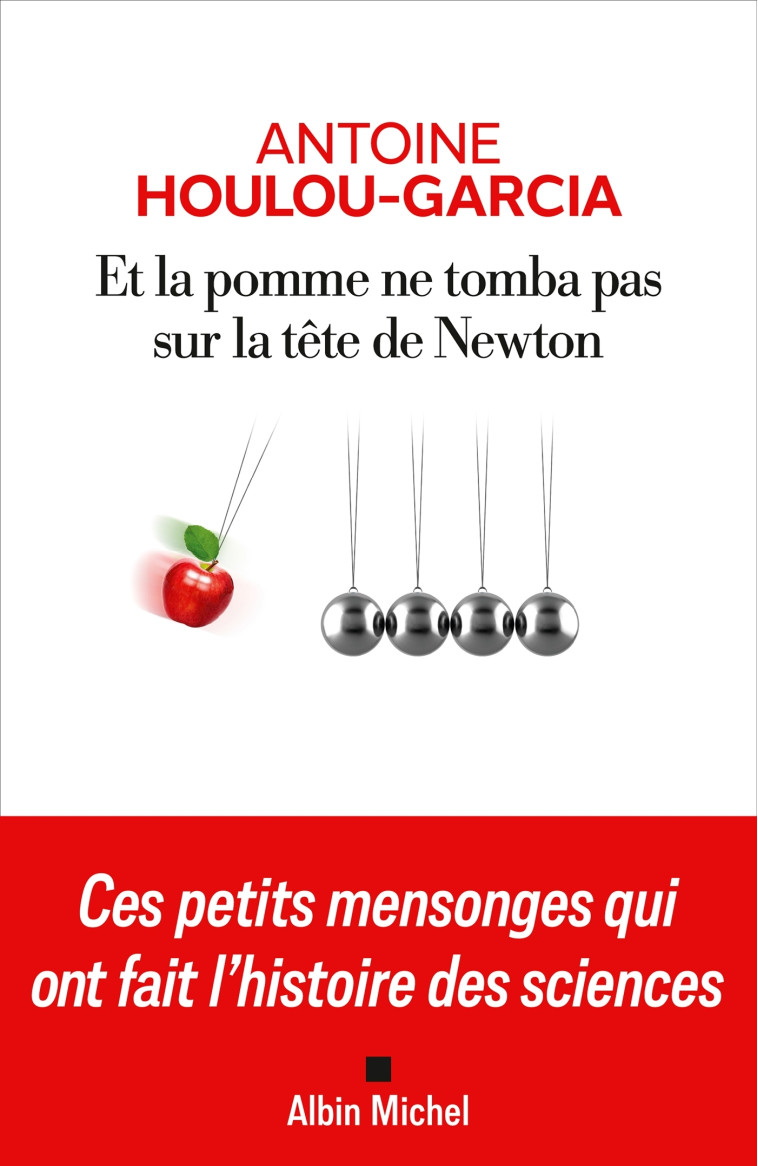 Et la pomme ne tomba pas sur la tête de Newton - Antoine Houlou-Garcia - ALBIN MICHEL