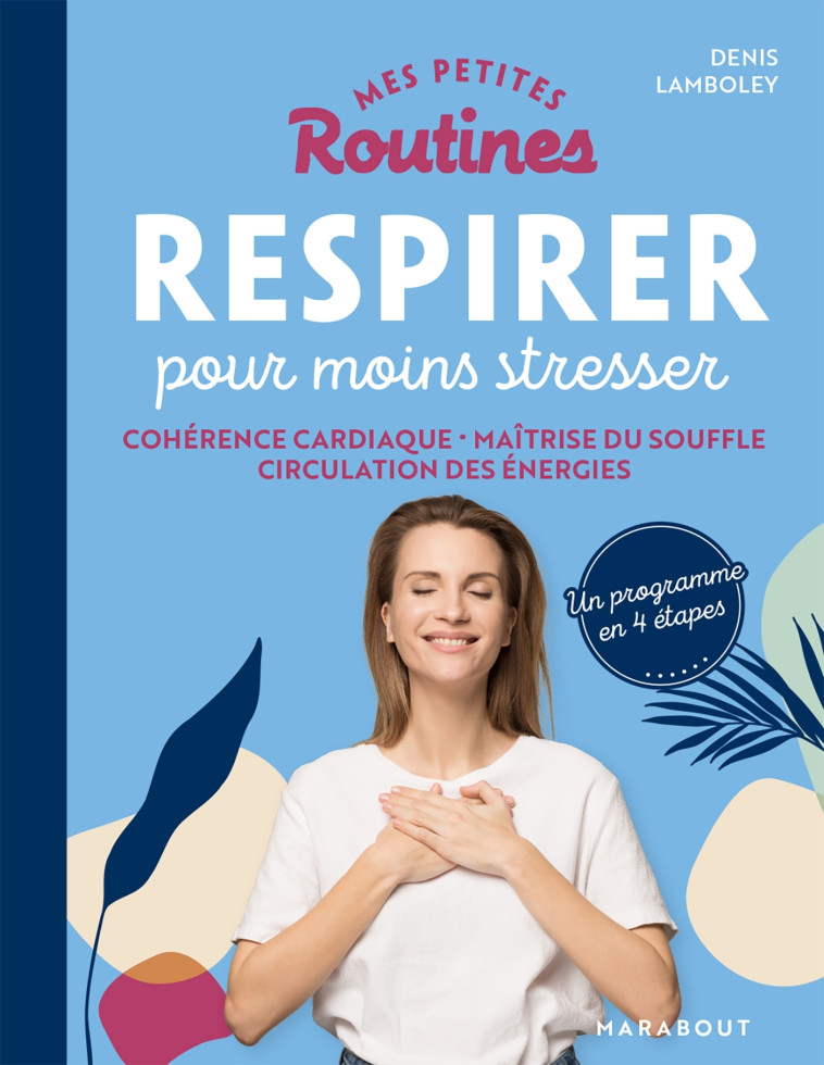 Mes petites routines - Respirer pour moins stresser - Denis Lamboley, Dr Denis Lamboley - MARABOUT