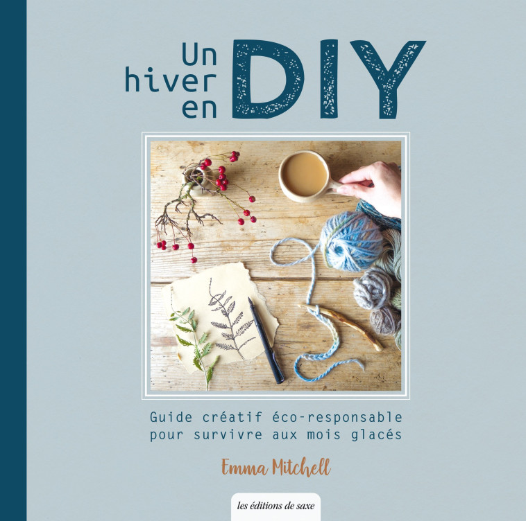 Un hiver en DIY - Guide créatif pour survivre aux mois glacés - Emma Mitchell - DE SAXE