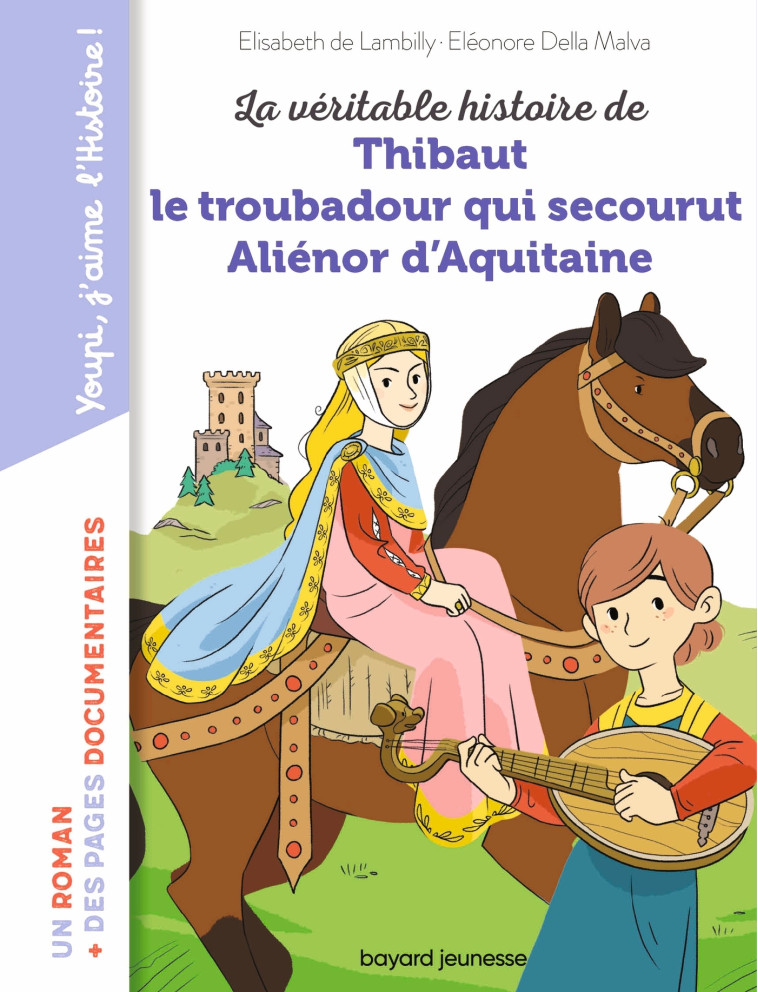 La véritable histoire de Thibaut, le troubadour qui secourut Aliénor d'Aquitaine - Élisabeth LAMBILLY, Eléonore Della Malva, Elisabeth de Lambilly - BAYARD JEUNESSE