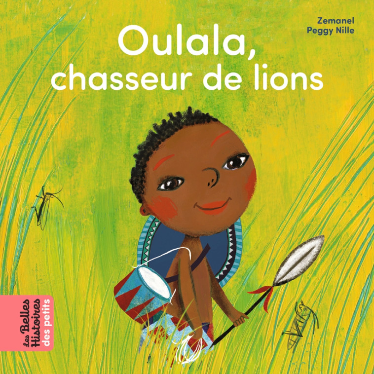 Oulala, chasseur de lions - Peggy Nille, Zemanel Zemanel,  Zemanel - BAYARD JEUNESSE