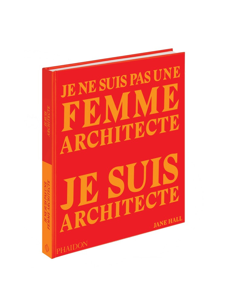 Je ne suis pas une femme architecte, je suis architecte -  PHAIDON - PHAIDON FRANCE