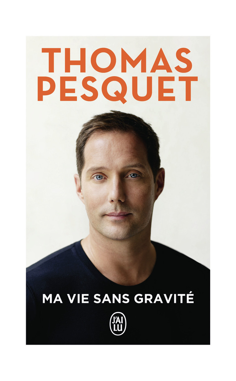 Ma vie sans gravité - Thomas Pesquet - J'AI LU