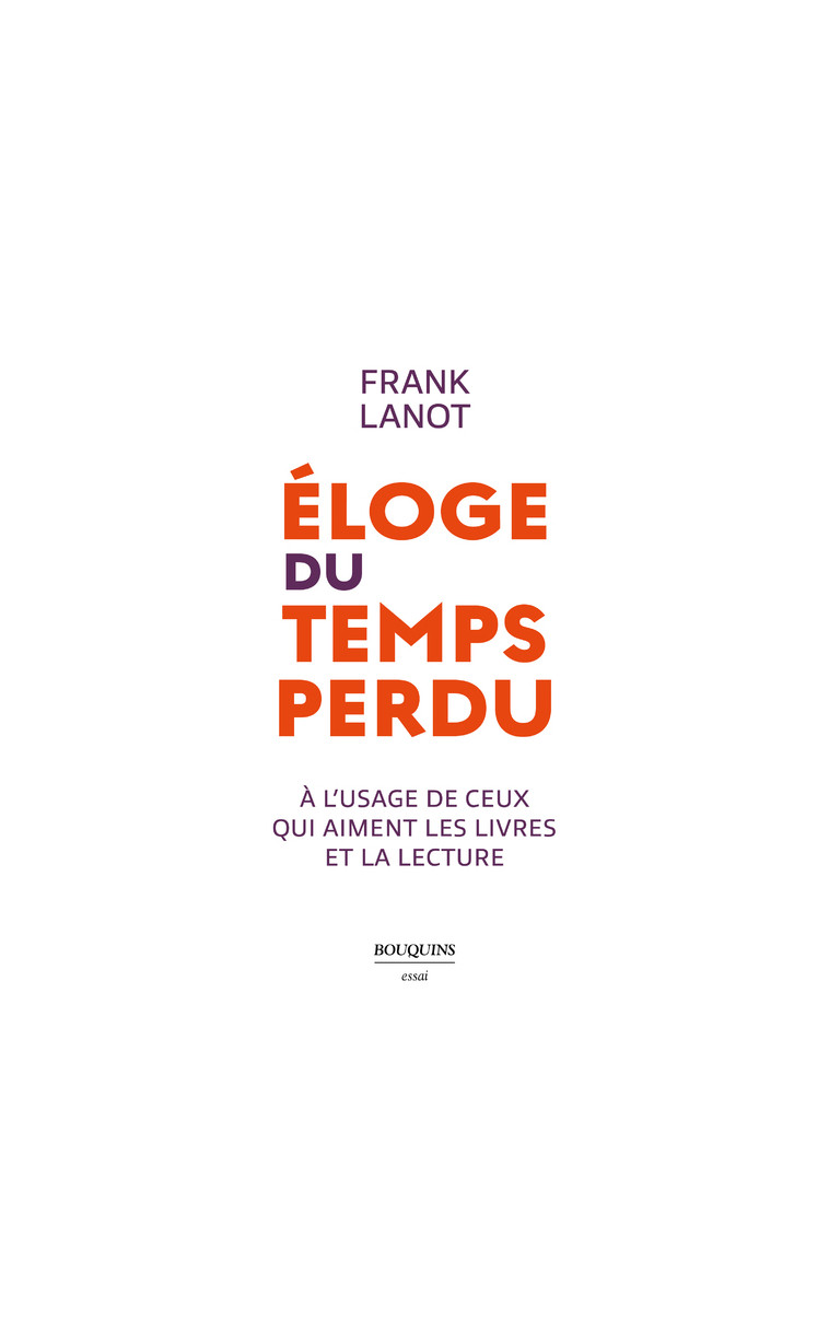 Éloge du temps perdu - à l usage de ceux qui aiment les livres et la lecture - Frank Lanot - BOUQUINS