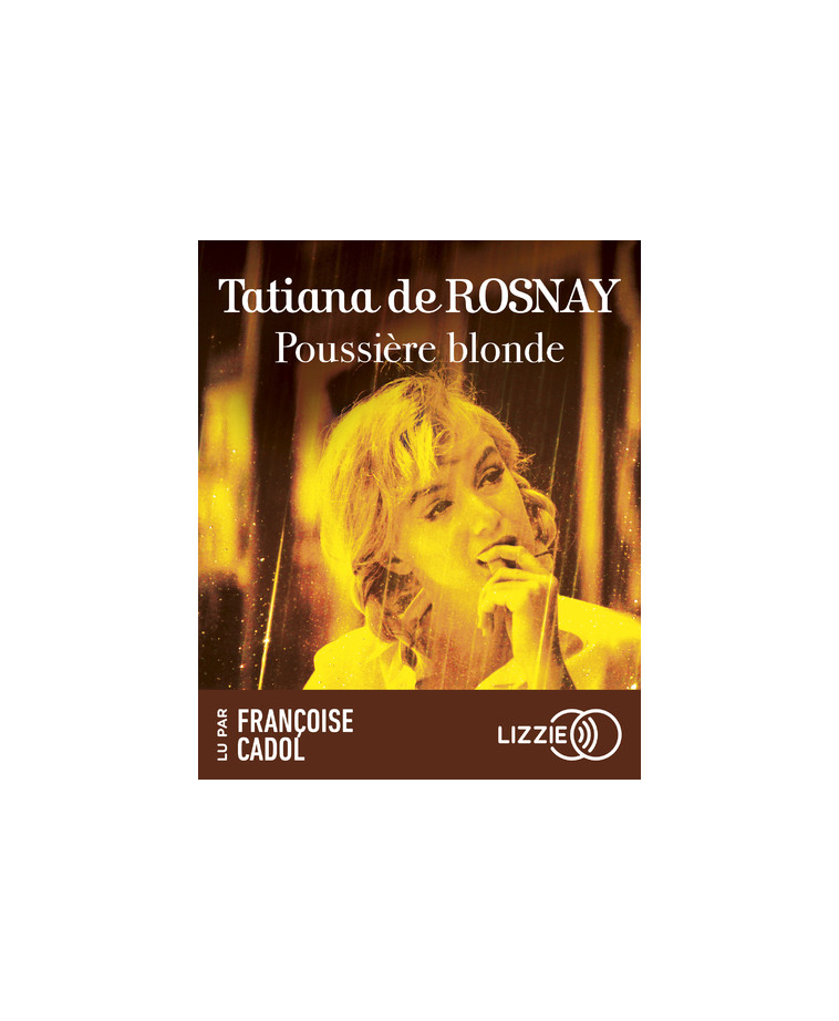 Poussière blonde - Tatiana de Rosnay, Françoise CADOL - LIZZIE