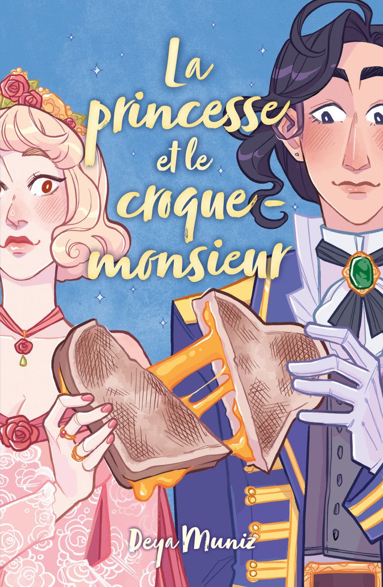 La princesse et le croque-monsieur - Deya Muniz, Charlotte Faraday - HACHETTE ROMANS